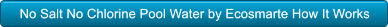 No Salt No Chlorine Pool Water by Ecosmarte How It Works No Salt No Chlorine Pool Water by Ecosmarte How It Works
